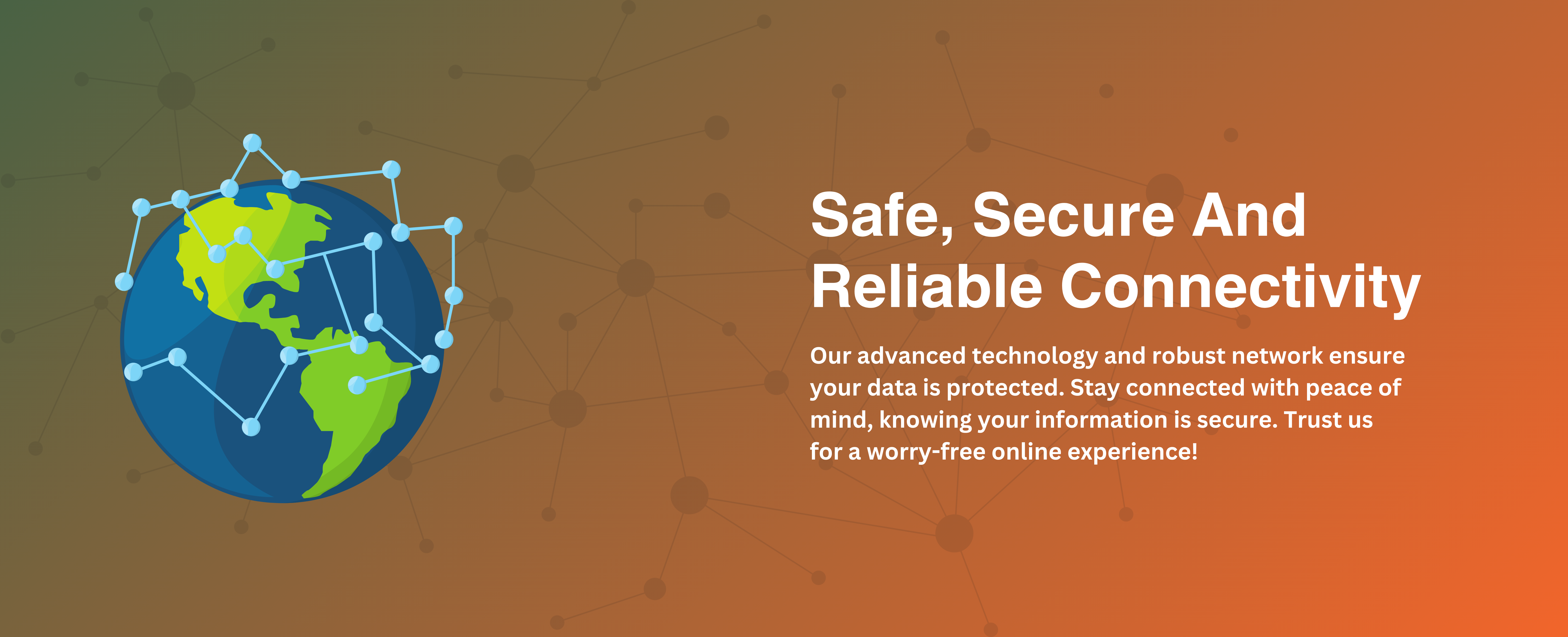Safe, Secure And Reliable Connectivity